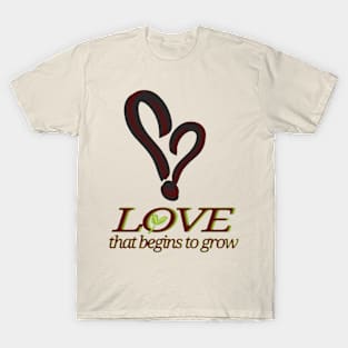 Love That Begins to Grow T-Shirt